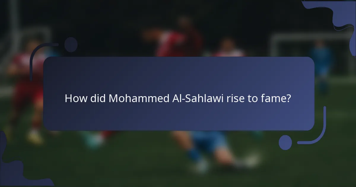 How did Mohammed Al-Sahlawi rise to fame?