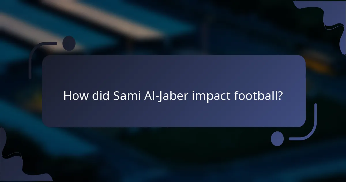 How did Sami Al-Jaber impact football?