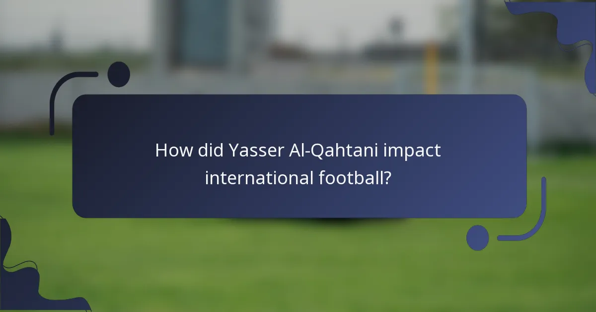How did Yasser Al-Qahtani impact international football?