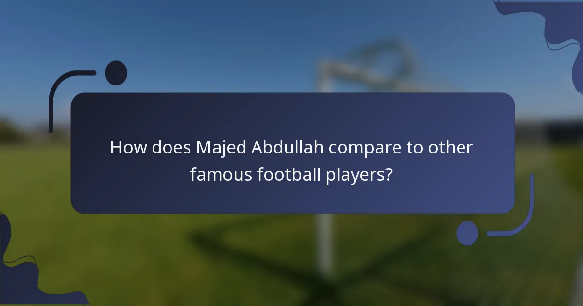 How does Majed Abdullah compare to other famous football players?