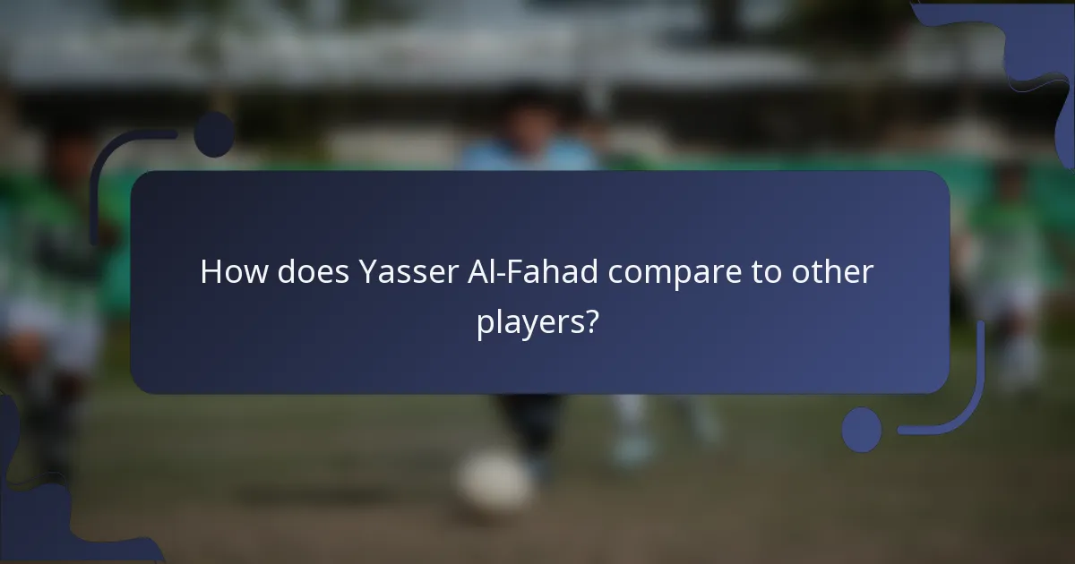 How does Yasser Al-Fahad compare to other players?
