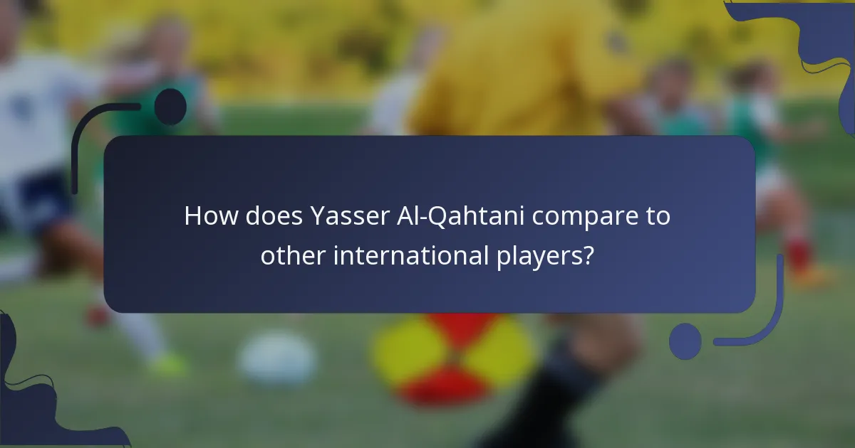 How does Yasser Al-Qahtani compare to other international players?