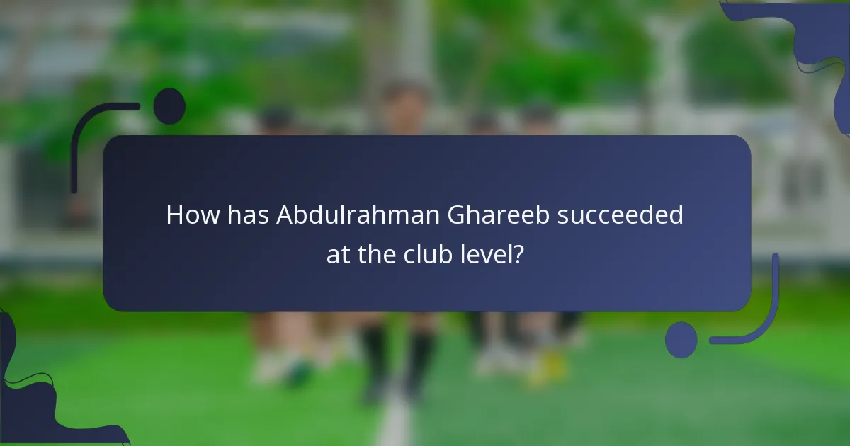 How has Abdulrahman Ghareeb succeeded at the club level?