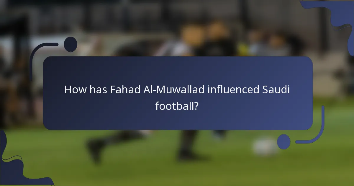 How has Fahad Al-Muwallad influenced Saudi football?