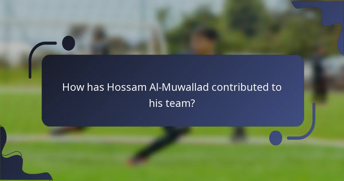 How has Hossam Al-Muwallad contributed to his team?