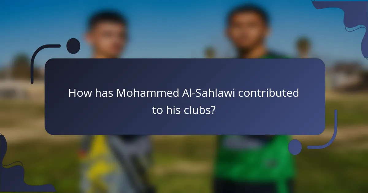 How has Mohammed Al-Sahlawi contributed to his clubs?