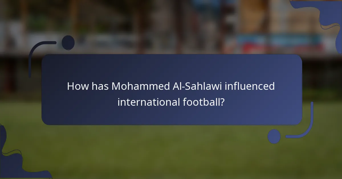 How has Mohammed Al-Sahlawi influenced international football?