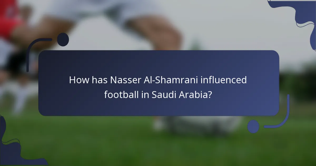 How has Nasser Al-Shamrani influenced football in Saudi Arabia?