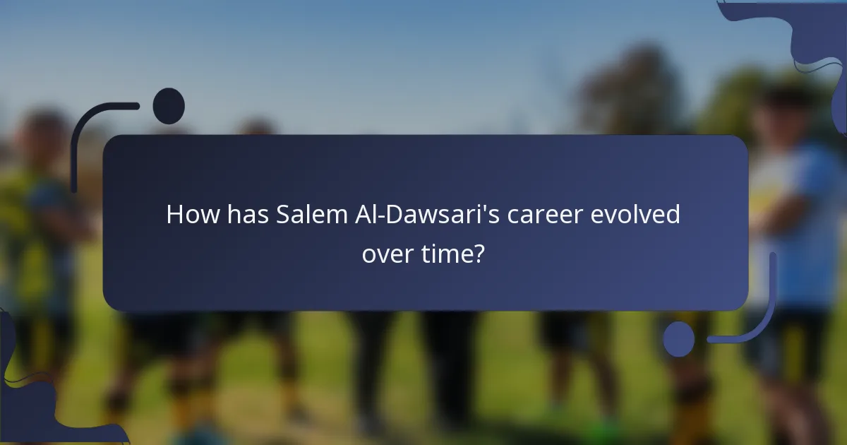 How has Salem Al-Dawsari's career evolved over time?