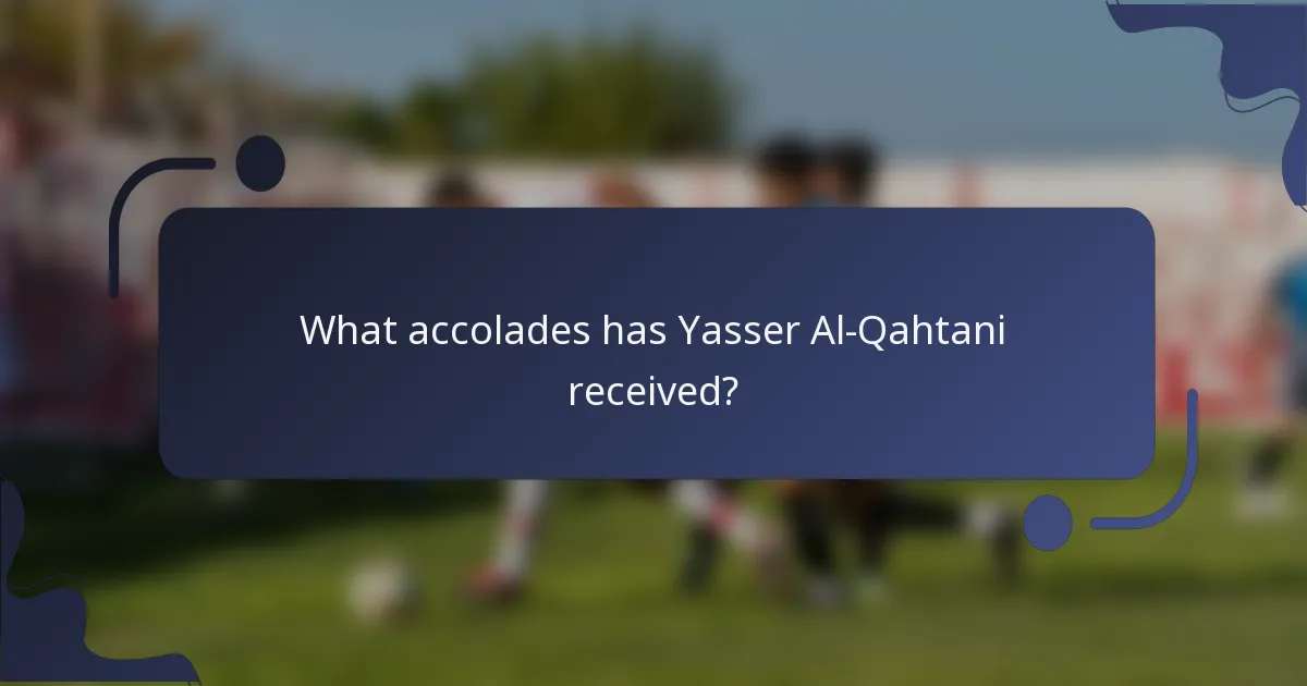 What accolades has Yasser Al-Qahtani received?