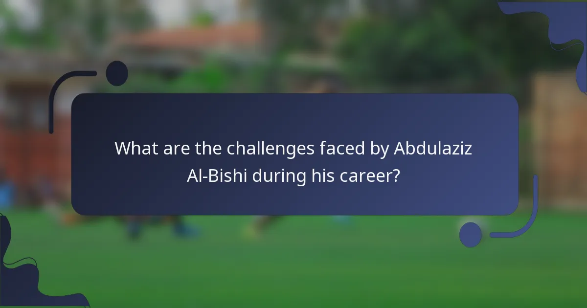 What are the challenges faced by Abdulaziz Al-Bishi during his career?