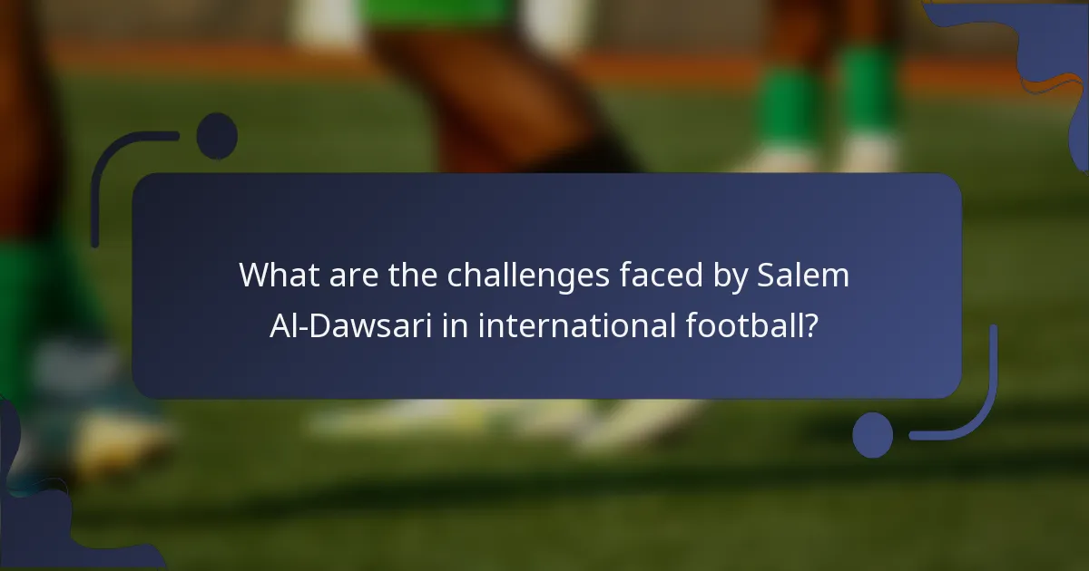 What are the challenges faced by Salem Al-Dawsari in international football?