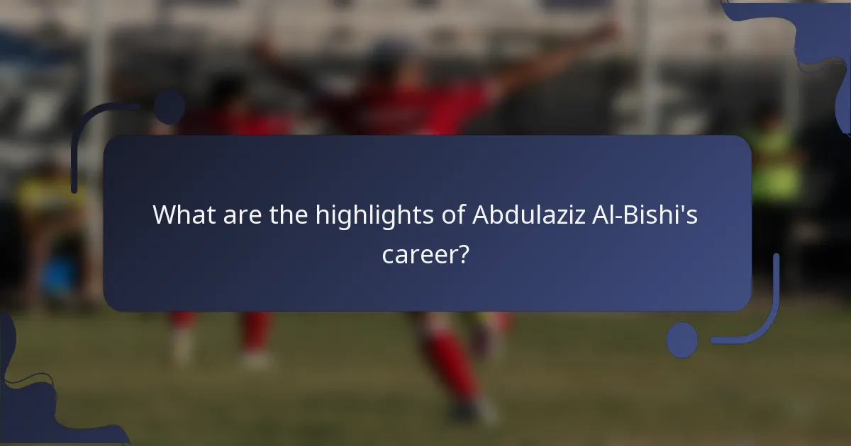 What are the highlights of Abdulaziz Al-Bishi's career?