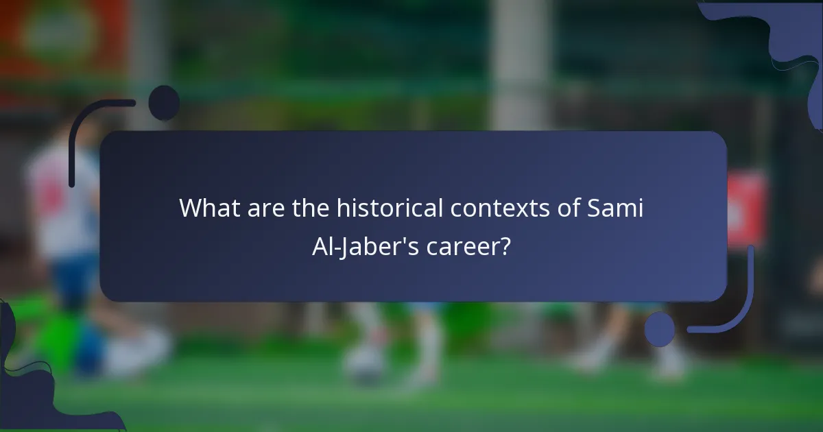 What are the historical contexts of Sami Al-Jaber's career?