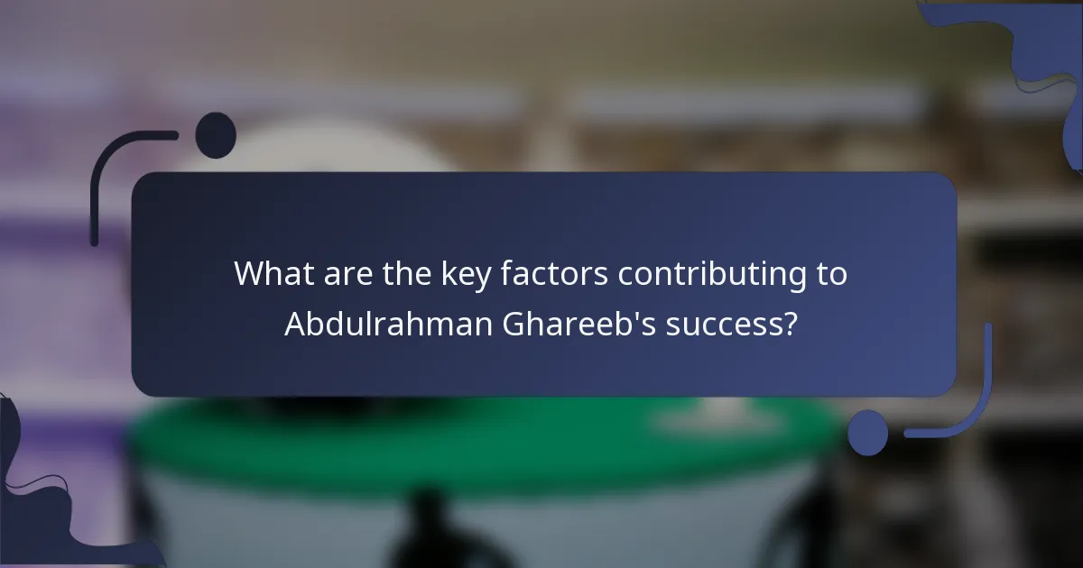What are the key factors contributing to Abdulrahman Ghareeb's success?