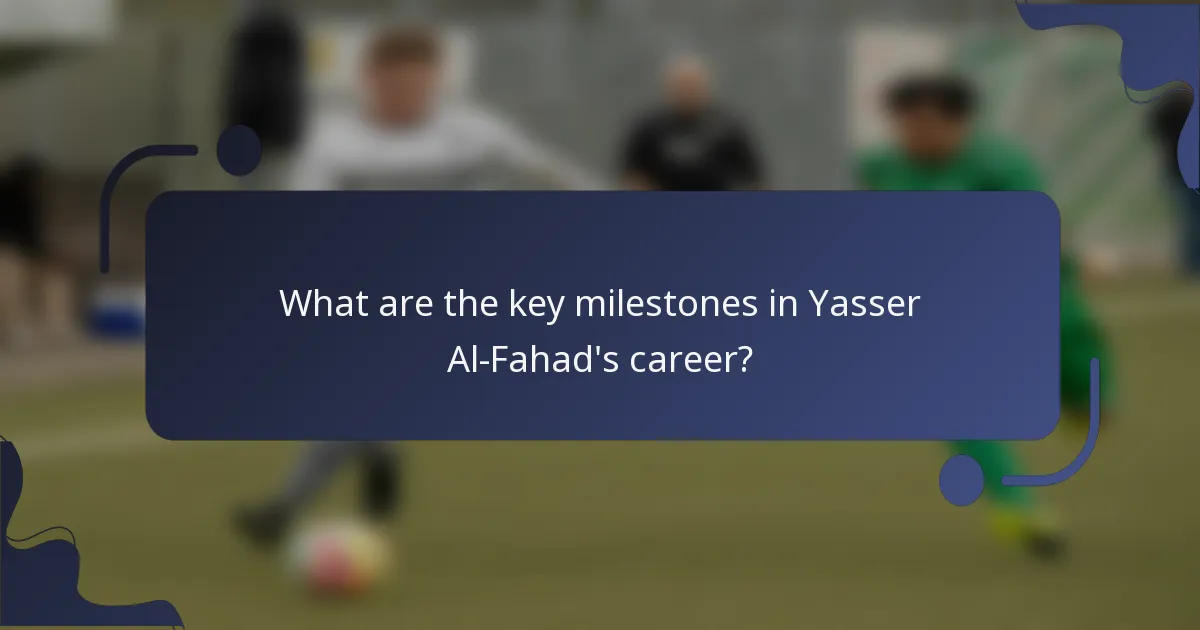 What are the key milestones in Yasser Al-Fahad's career?