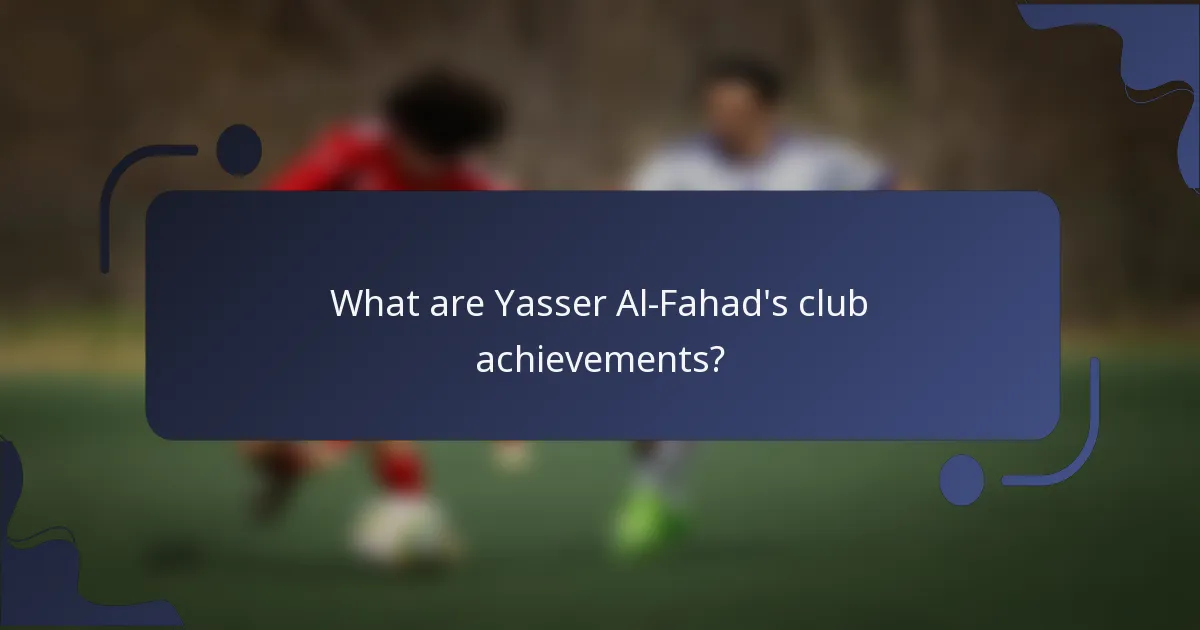 What are Yasser Al-Fahad's club achievements?