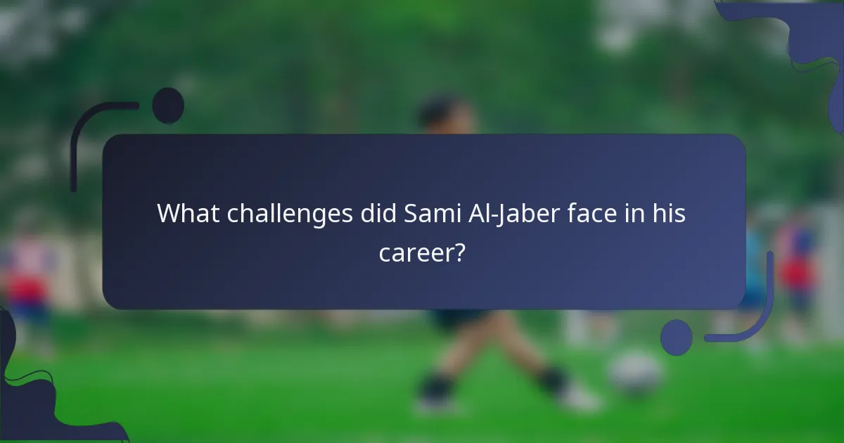 What challenges did Sami Al-Jaber face in his career?