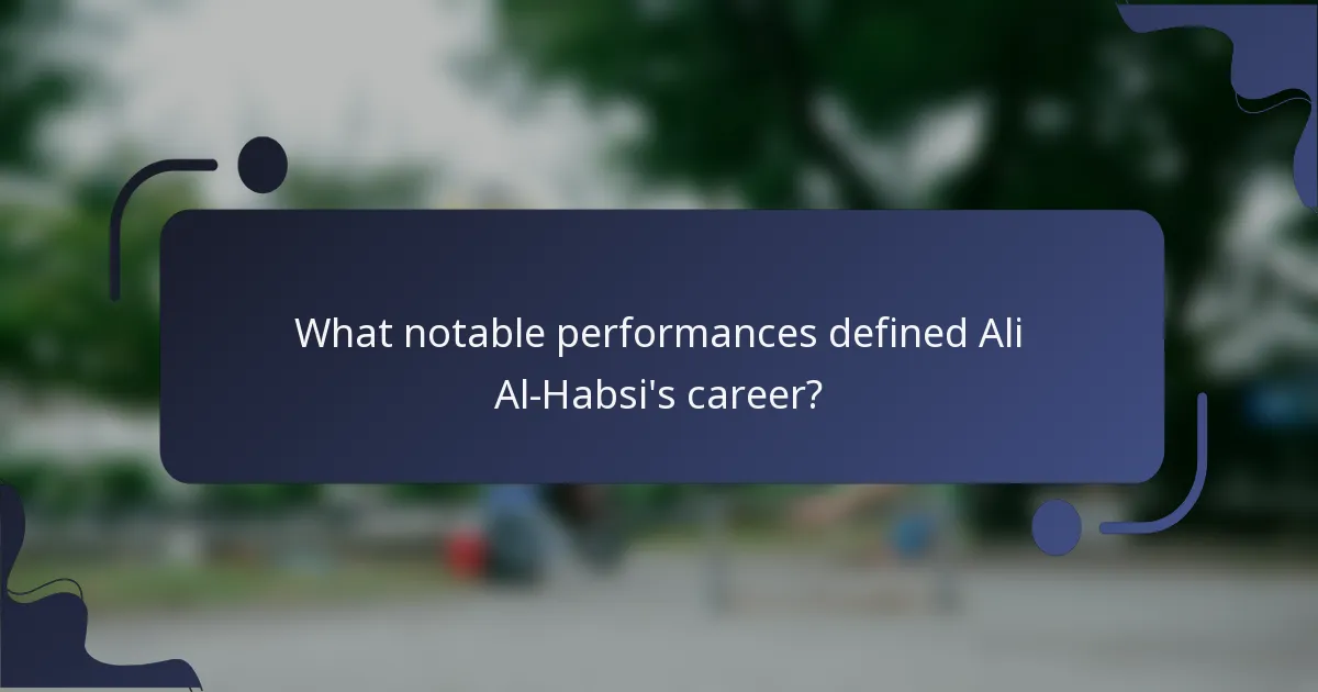 What notable performances defined Ali Al-Habsi's career?