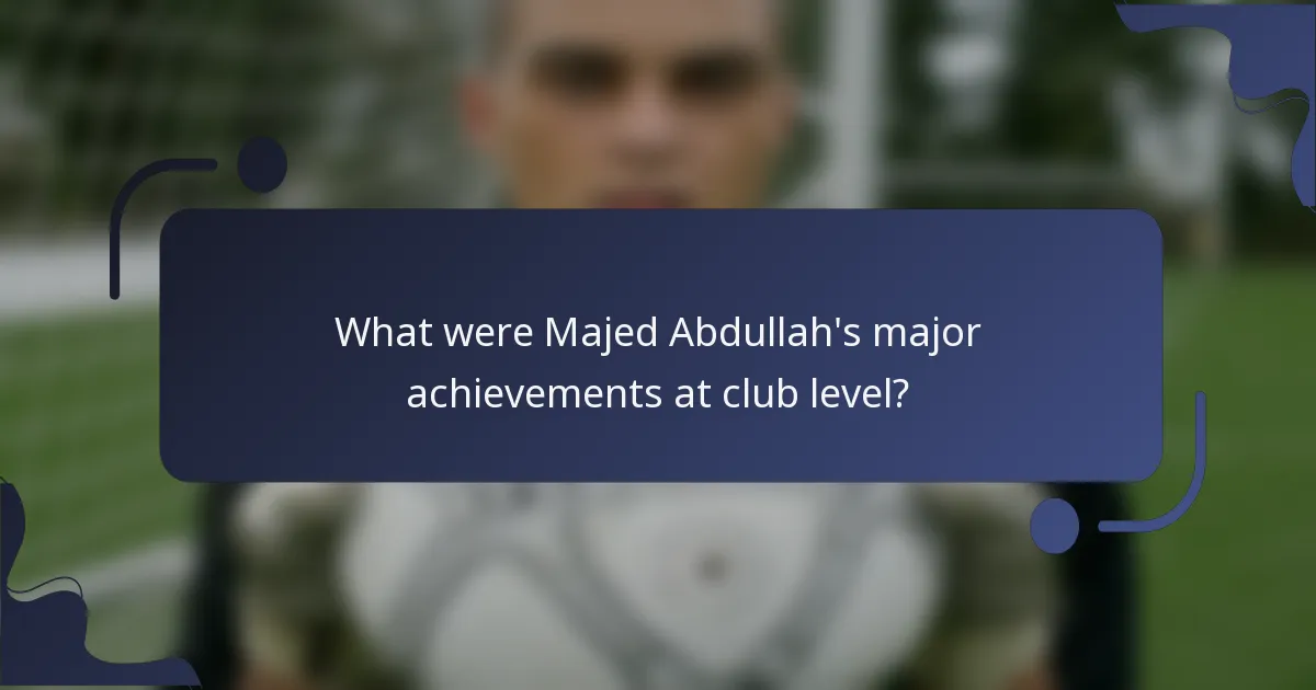 What were Majed Abdullah's major achievements at club level?