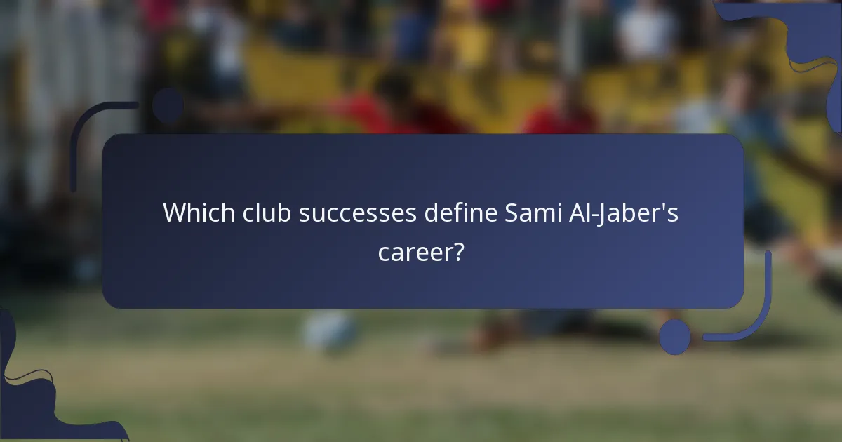 Which club successes define Sami Al-Jaber's career?