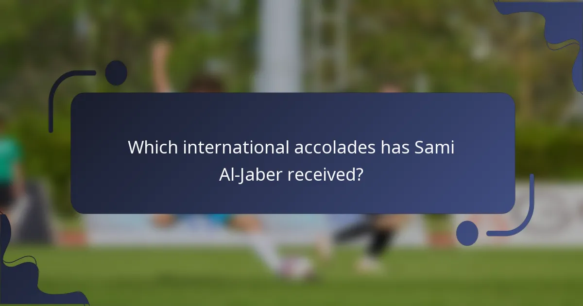 Which international accolades has Sami Al-Jaber received?