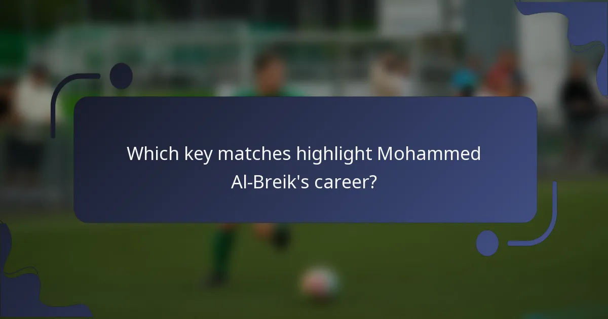 Which key matches highlight Mohammed Al-Breik's career?