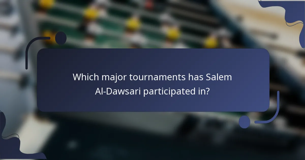 Which major tournaments has Salem Al-Dawsari participated in?